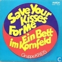 Save your kisses for me