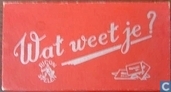 Wat weet je?