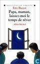 Papa, maman, laissez-moi le temps de rêver