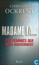 Madame la ... Ces femmes qui nous gouvernent