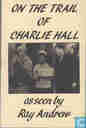 On the trail of Charlie Hall