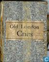 Old London Cries and The Cries of To-day