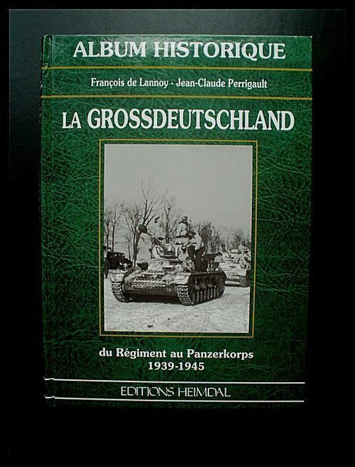 Division Grossdeutschland; François de Lannoy - Grossdeutschland: du Régiment au Panzerkorps (1939-1945) - 1998