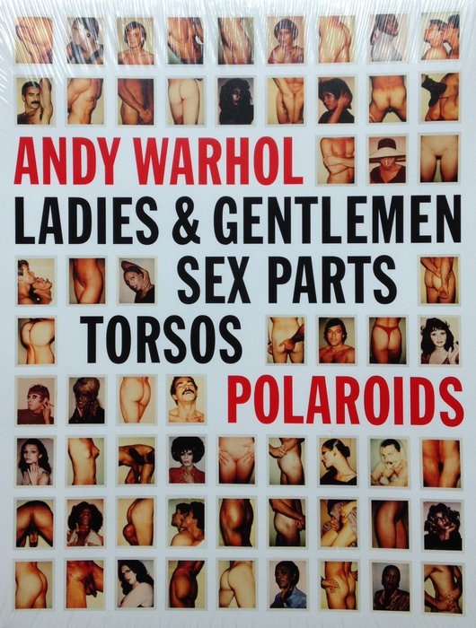 Andy Warhol - Ladies & Gentlemen, Sex Parts, Torsos, Polaroids Jablonka...
