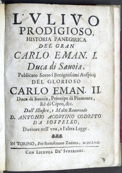 Antonio Agostino Codreto - L'ulivo prodigioso, historia panegirica del gran Carlo Emanuele I Duca di Savoia - 1657