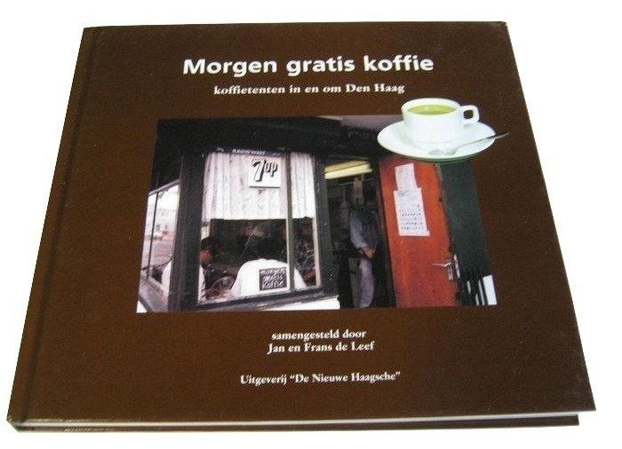   Jan en Frans de Leef (samengest.) - Morgen gratis koffie : koffietenten in en om Den Haag  - 1999
