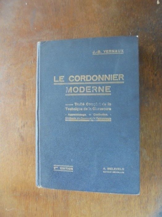J.-B. Yernaux - Le Cordonnier Moderne Traité complet de la Technique de la chaussure - 1933