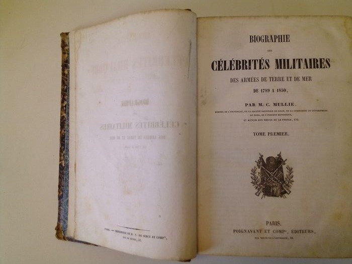 M. C. Mullié - Biographie des célébrités militaires des armées de terre et de mers de 1789 à 1850 - 1851