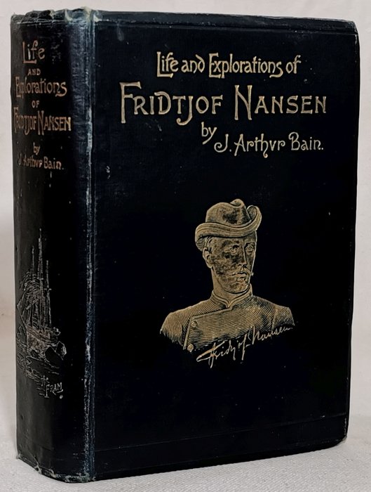 J. Arthur Bain - Life and Explorations of Fridtjof Nansen - 1899