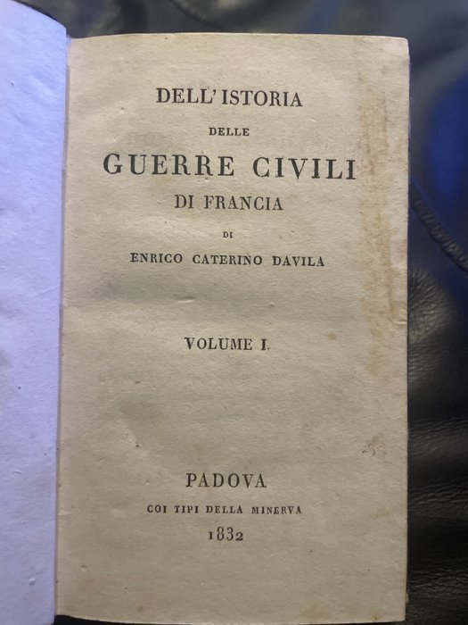 Enrico Caterino Davila - Dell’istoria delle guerre civili di Francia - 1832/1834