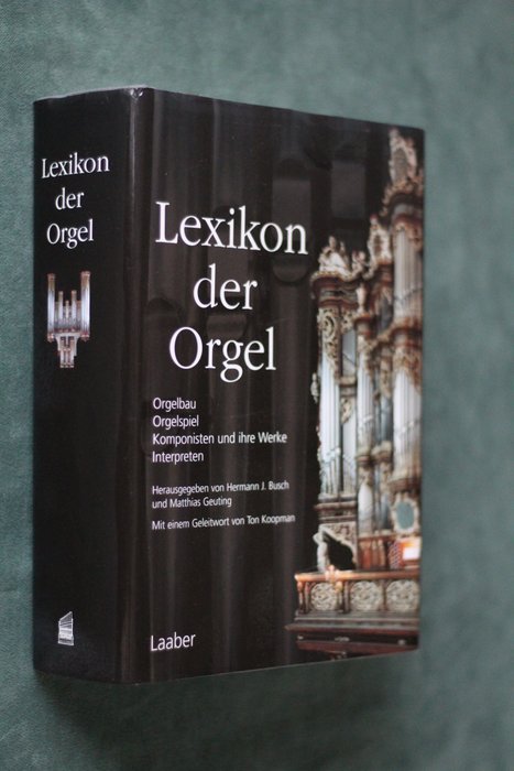 Herman J. Busch und Matthias Geuting - Llexicon Der Orgel - Orgelbau  Orgelspiel  Komponisten und ihre Werke Interpreten - 2007