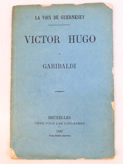 Victor Hugo - La voix de Guernesey. Victor Hugo à Garibaldi. - 1867