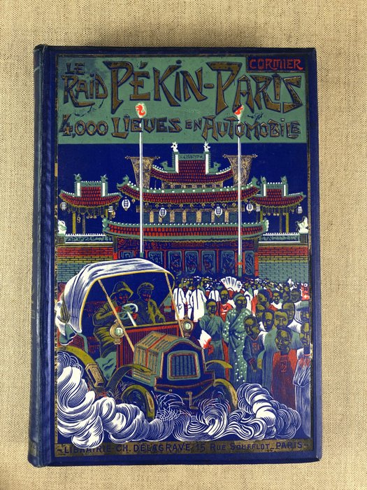 Georges Cormier - Le Raid Pékin-Paris. 4000 Lieux en Automobile - 1907