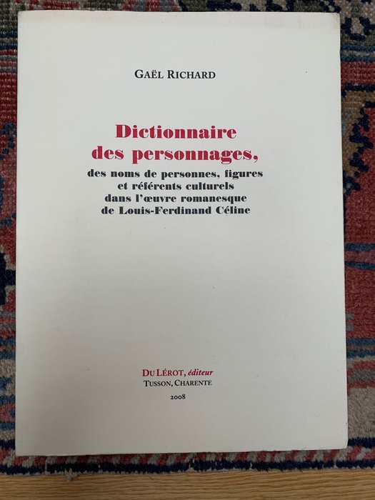 G. Richard - Dictionnaire des personnages...dans l'oeuvre romanesque de Louis-Ferdinand Céline - 2008
