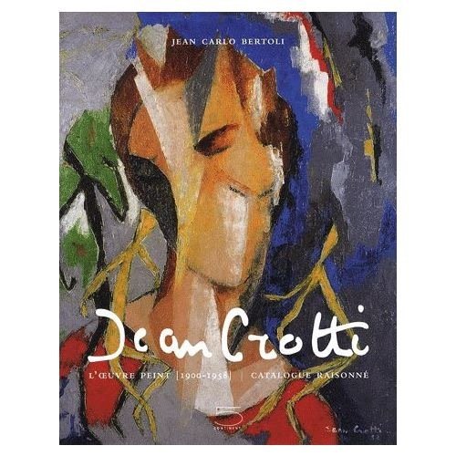 Jean Carlo Bertoli - Jean Crotti. L'Oeuvre Peint [1900-1958]. Catalogue Raisonné - 2007