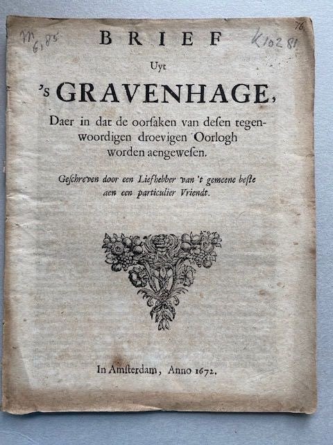 Een liefhebber van't gemeene beste Impressum: - Brief uyt 'sGravenhage, daer in dat de oorsaken van desen tegenwoordigen droevigen oorlogh worden... - 1672