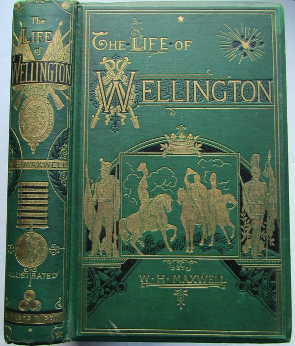 W. H. Maxwell - The Life Of Wellington - 1883