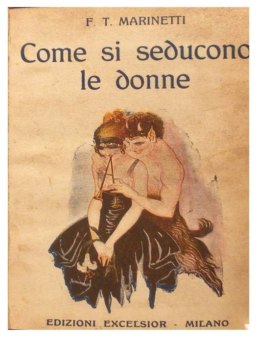 Filippo Tommaso Marinetti / Annetta Mari - Come si seducono le donne / Come si seducono gli uomini. - 1918