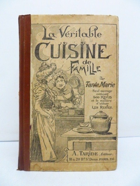 Tante Marie - La véritable cuisine de famille comprenant 1000 recettes et 500 menus - 1900