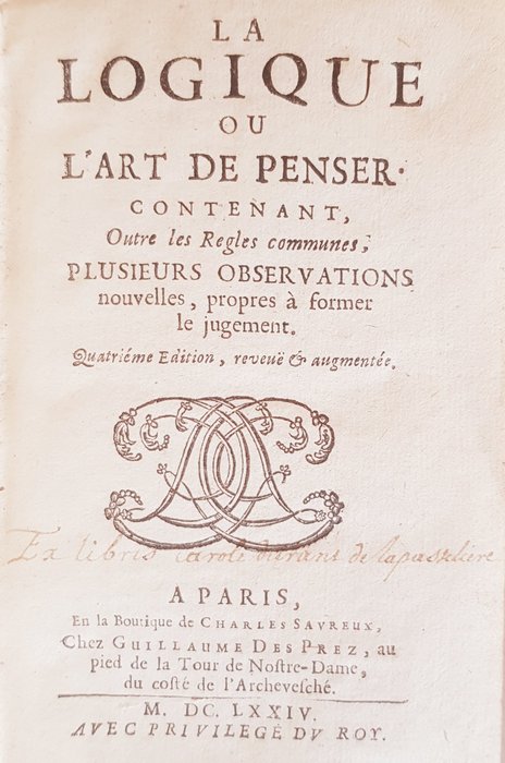 Antoine Arnauld - Pierre Nicole - La Logique ou l'Art de penser, contenant, outre les Regles communes, plusieurs observations ... - 1674