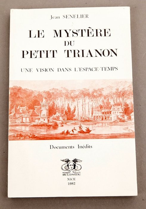 Jean Senelier / Jean Cocteau (préface) - Le Mystère du Petit Trianon - Une vision dans L'Espace Temps - 1982