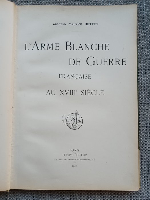 Capitaine Maurice Bottet - L'arme Blanche de Guerre Française au XVIII Siècle - 1910