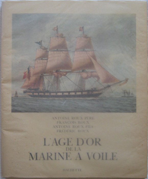 Antoine Roux Père, F. & A. Roux Fils, Frederic Roux - L' Age d'Or de la Marine à Voile - 1963