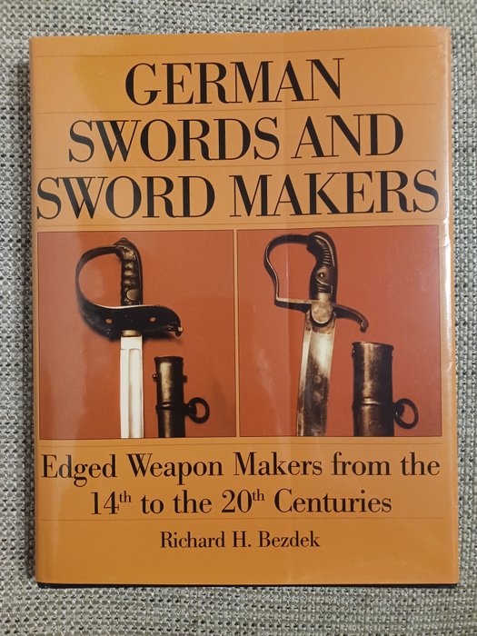 Richard H. Bezdek - German Swords and Swords Makers - Edged Weapon Makers from the 14th to the 20th Centuries - 2000