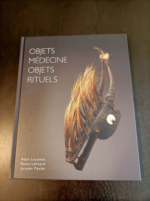 Alain Lecomte / Raoul Lehuard / Jacques Poulet - Objets Médicine Objets Rituels - 2018
