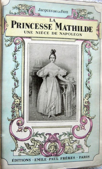 Jacques de La Faye - La Princesse Mathilde. Une Niece De Napoleon 1820 - 1904 - 1928