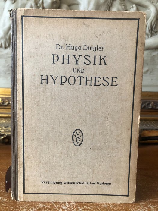 Dr.  Hugo Dingler - Physik und Hypothese Versuch einer induktiven Wissenschaftslehre nebst einer kritischen Analyse der - 1921