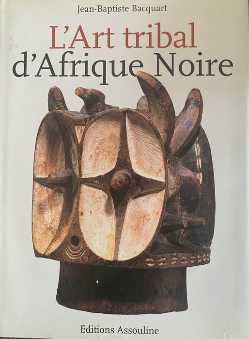 Jean-Baptiste Bacquart. - L'ART TRIBAL D'AFRIQUE NOIRE. - 2002