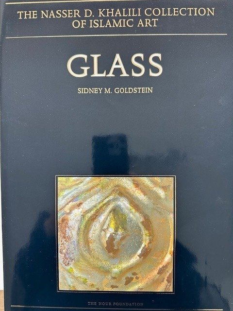 Sidney M. Goldstein / J.M. Rogers, Melanie Gibson and Jens Kröger - Glass from Sasanian Antecedents to European Imitations [The Nasser D. Khalili Collection] - 2005
