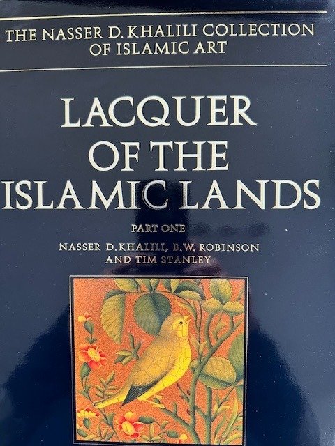 Nasser D Khalili, B.W.Robinson & Tim Stanley - Lacquer of the Islamic Lands, Parts One and Two - 1996