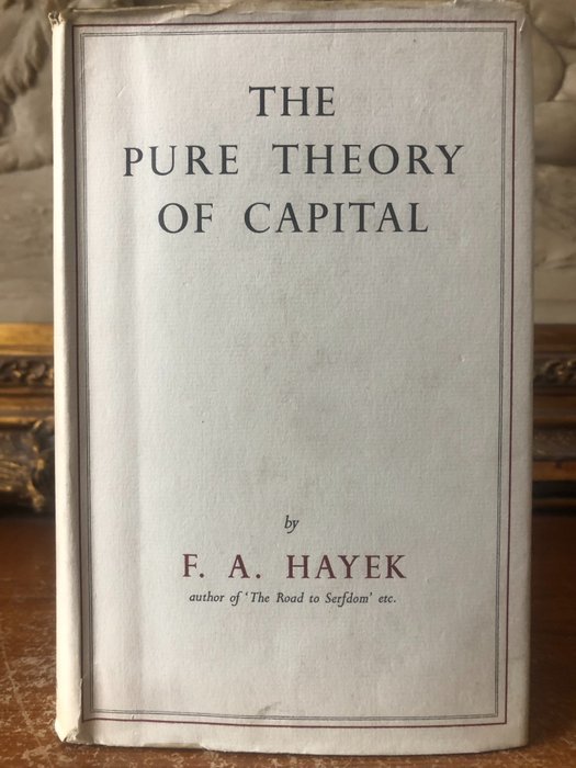 Friedrich A. Hayek - The Pure Theory Of Capital - 1952