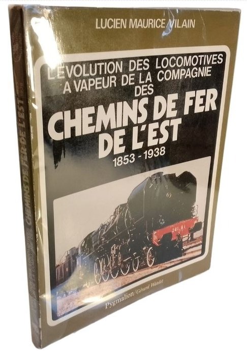 Lucien Maurice Vilain - L'Évolution des locomotives à vapeur de la Compagnie des chemins de fer de l'Est 1853-1938 - 1980