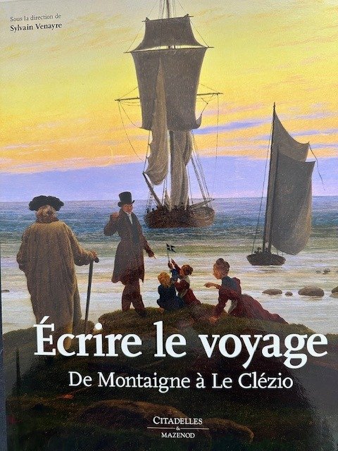 Sylvain Venayre - Ecrire Le Voyage, De Montaigne à Le Clézio - 2014