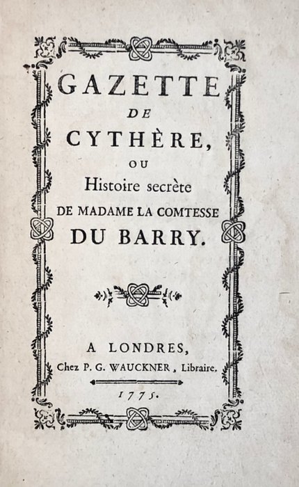 François Bernard. - Gazette de Cythère ou Histoire secrète de Madame la comtesse du Barry - 1775