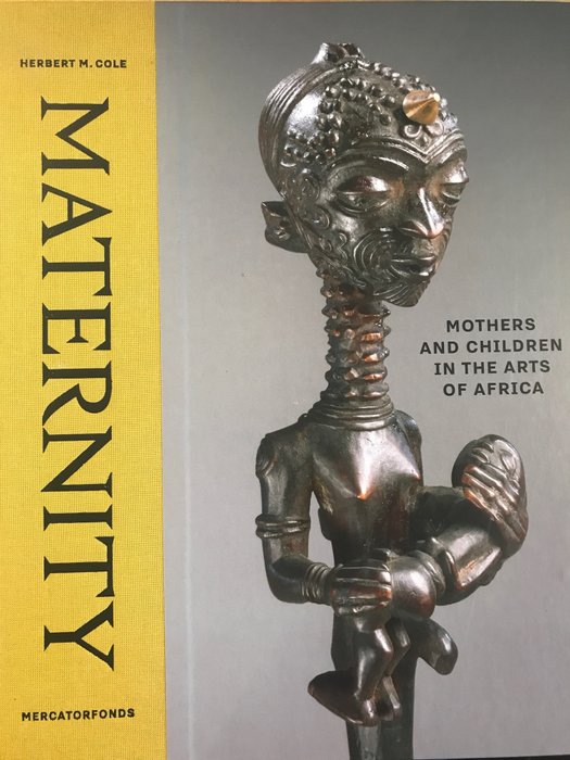 Herbert M.Cole - MATERNITY, Mothers and children in the arts of Africa - 2017