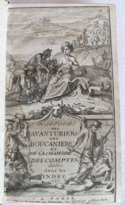 Alexandre Olivier Oexmelin - Histoire des aventuriers des boucaniers et de la chambre des comptes établie dans les indes - 1686