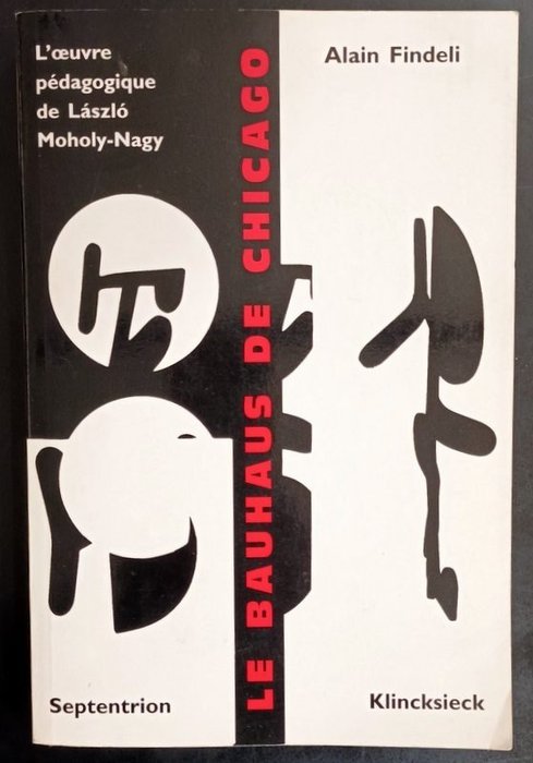 Signed; Alain Findeli - Bauhaus à Chicago: Oeuvre pédagogique de Laszlo Moholy-Nagy - 1995