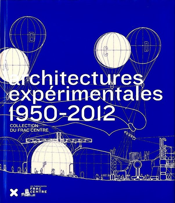 Marie-Ange Brayer - architectures expérimentales 1950 - 2012, collection du Frac Centre - 2013