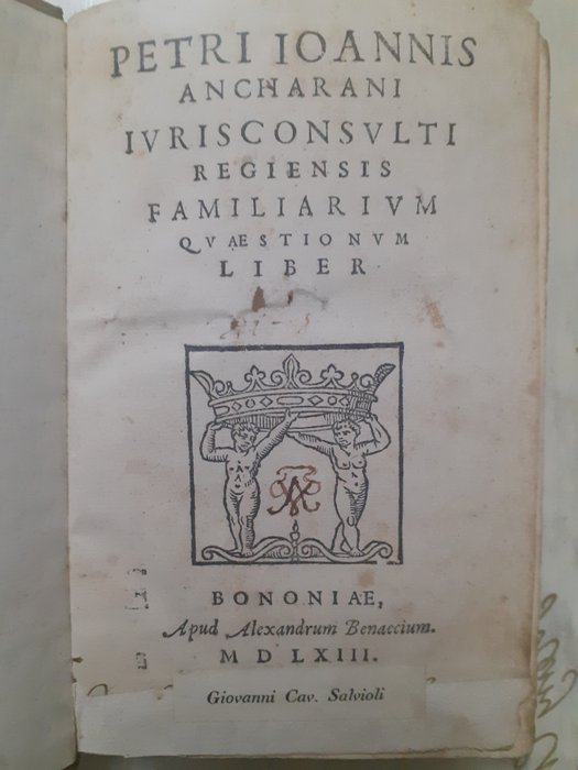 Ancharanus Petrus - Petri Ioannis Ancharani Iurisconsulti regiensis familiarum - 1563