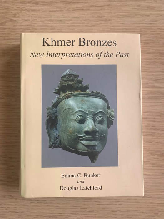 Emma C. Bunker and Douglas Latchford - Khmer Bronzes New Interpretations of the Past - 2011
