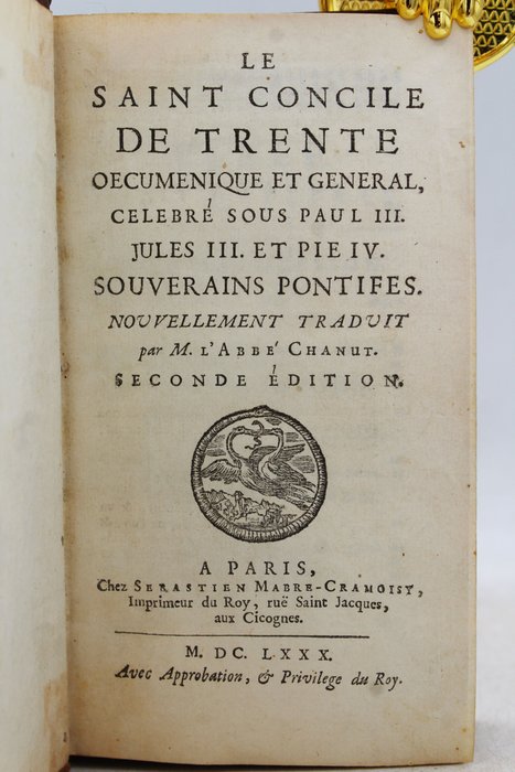 M. L'Abbé Chanut - Le Saint Concile de Trente Œcuménique et Général, Célébrés sous Paul III. Jules III. et Pie IV. - 1680