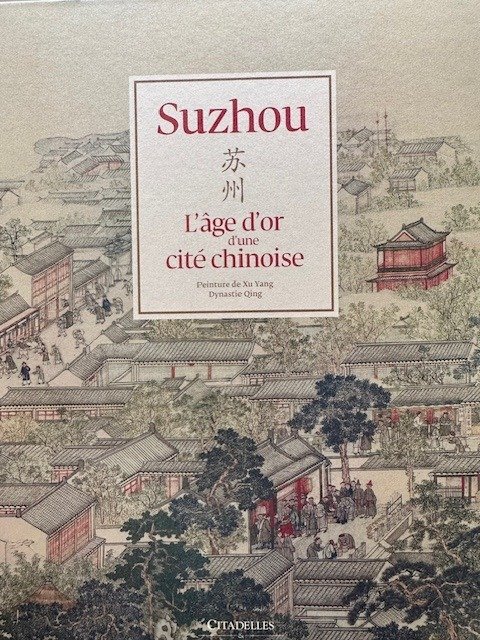 Xu Yang - Suzhou, L’age d’or d’une cite Chinoise - 2016