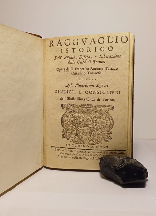 Tarizzo Francesco Antonio - Raggvaglio Istorico dell'Affedio, Difela, e Liberazione della Città di Torino - 1707