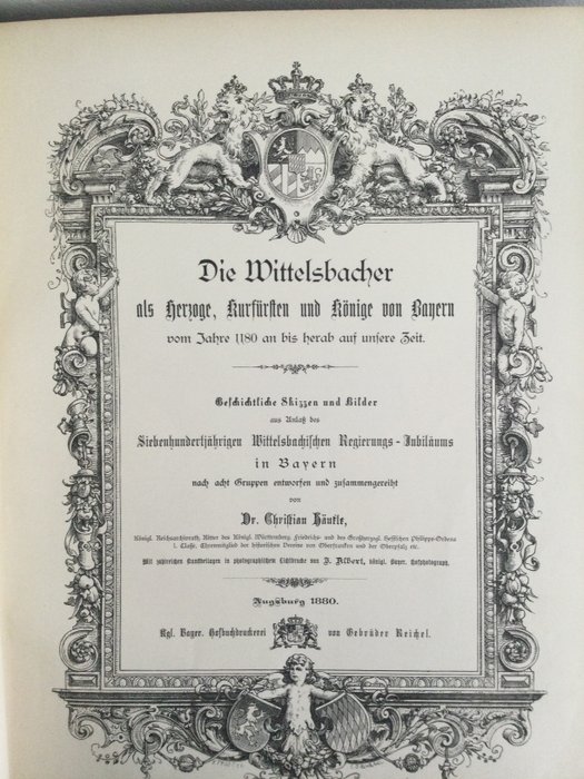 Dr. Christian Häutle - Die Wittelsbacher als Herzoge, Kurfürsten und Könige von Bayern von 1180-1880 - 1880