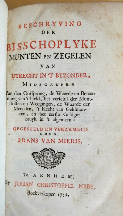 Frans van Mieris - Beschryving der Bisschoplyke munten en zegelen van Utrecht in `t byzonder, mitsgaders..... - 1752