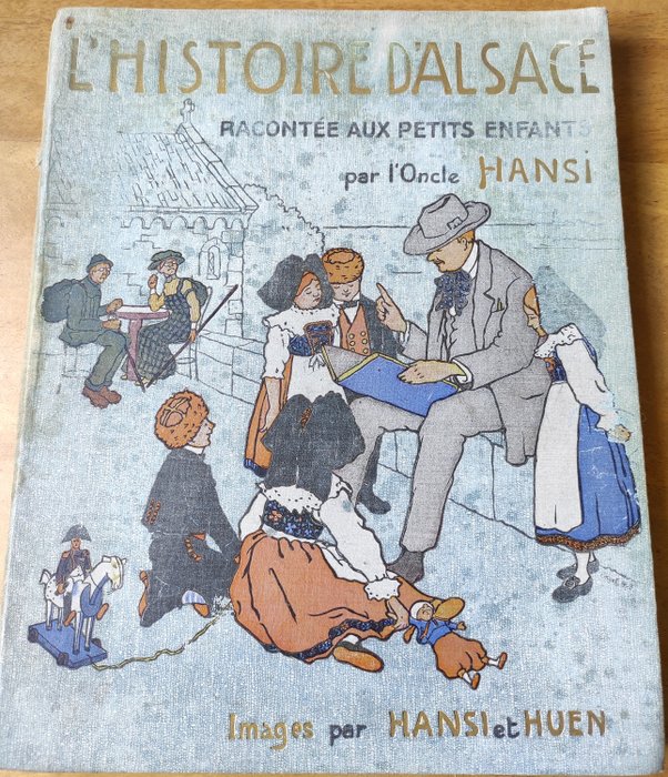 Hansi / Huen - L'histoire d'Alsace racontée aux petits enfants par l'Oncle Hansi - 1912